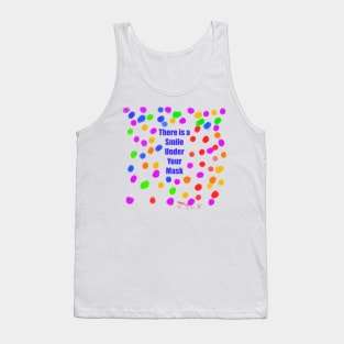 There Is A Smile Under Your Mask Tank Top